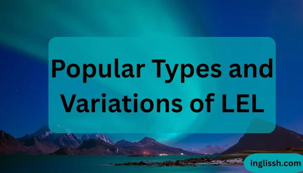 Popular Types and Variations of LEL