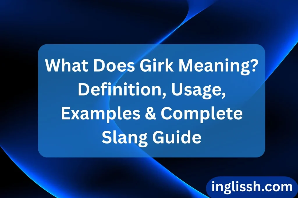 What Does Girk Meaning